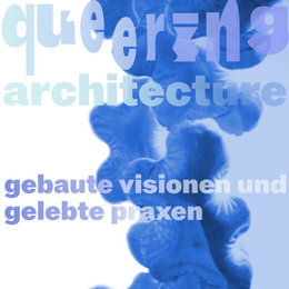 Teaserbild zur Veranstaltung Rosanna Umbach: Queering Architecture - erbaute Visionen und gelebte Praxen