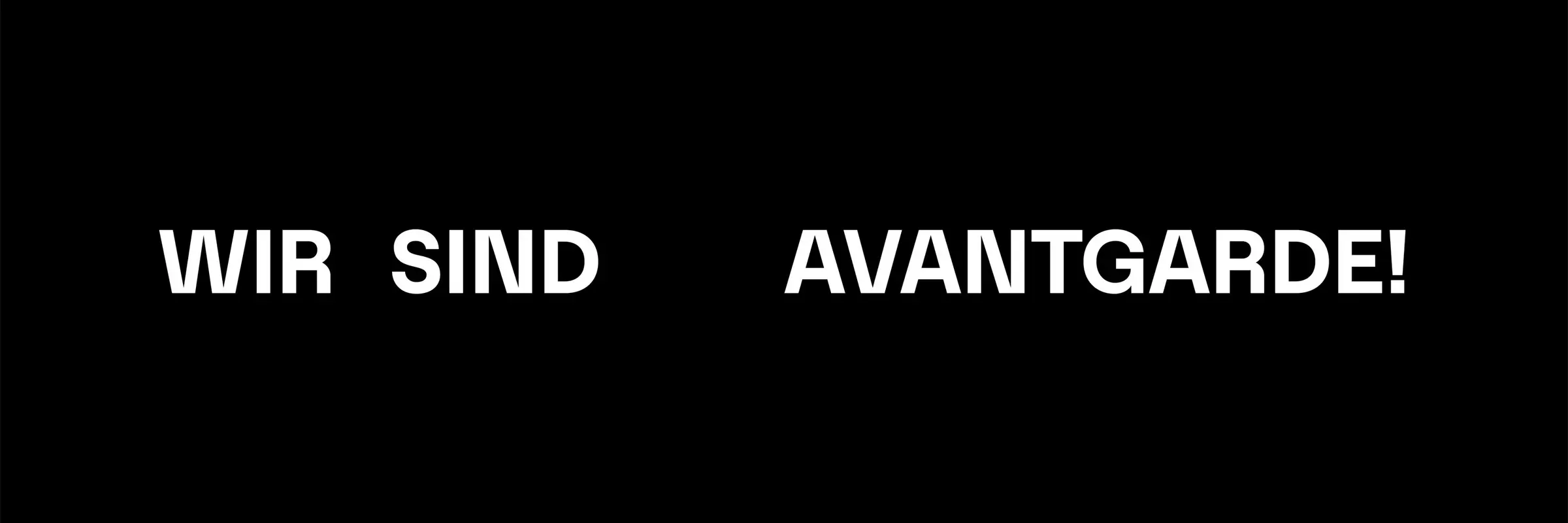 Die Worte WIR SIND AVANTGARDE! in weißer Schrift auf schwarzem Untergrund.